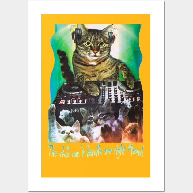 OG DJ - The Club Can't Even Handle Me Right Meow Wall Art by OG Ballers